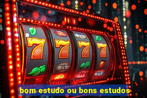 bom estudo ou bons estudos